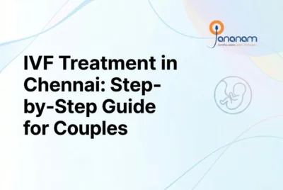 IVF Treatment in Chennai: Step-by-Step Guide for Couples